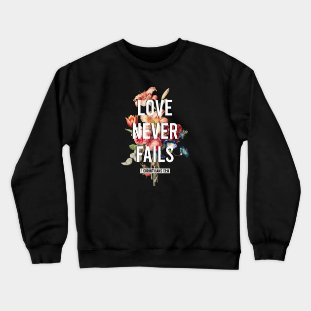Love Never Fails Crewneck Sweatshirt by KA Creative Design